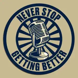 Never Stop Getting Better podcast